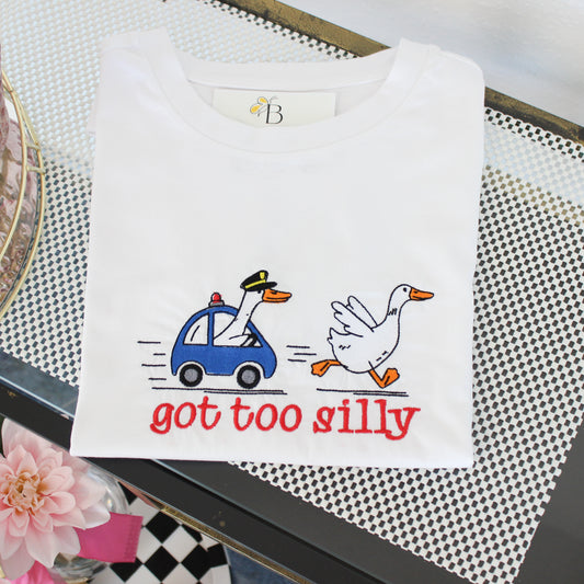 GOT TOO SILLY GOOSE EMBROIDERED T- SHIRT